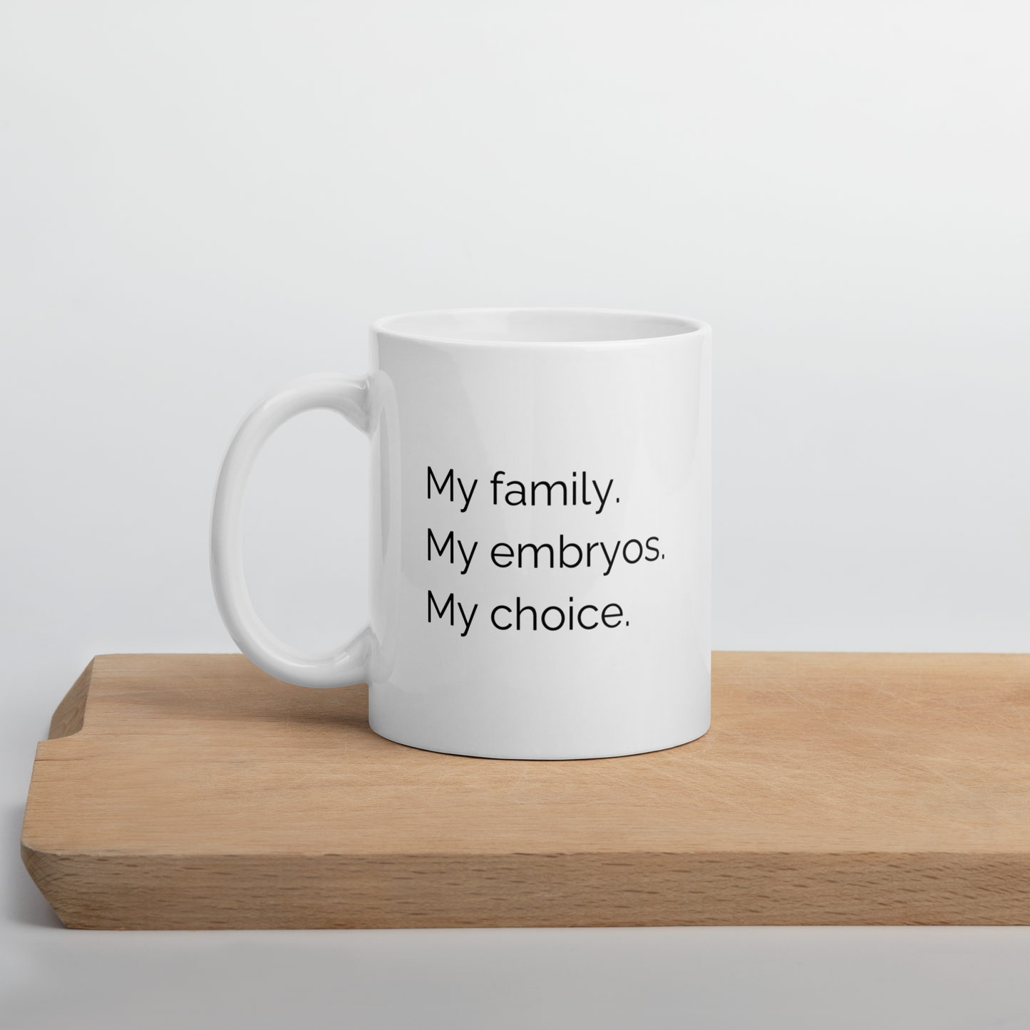 "My Family. My Embryos. My Choice." Mug