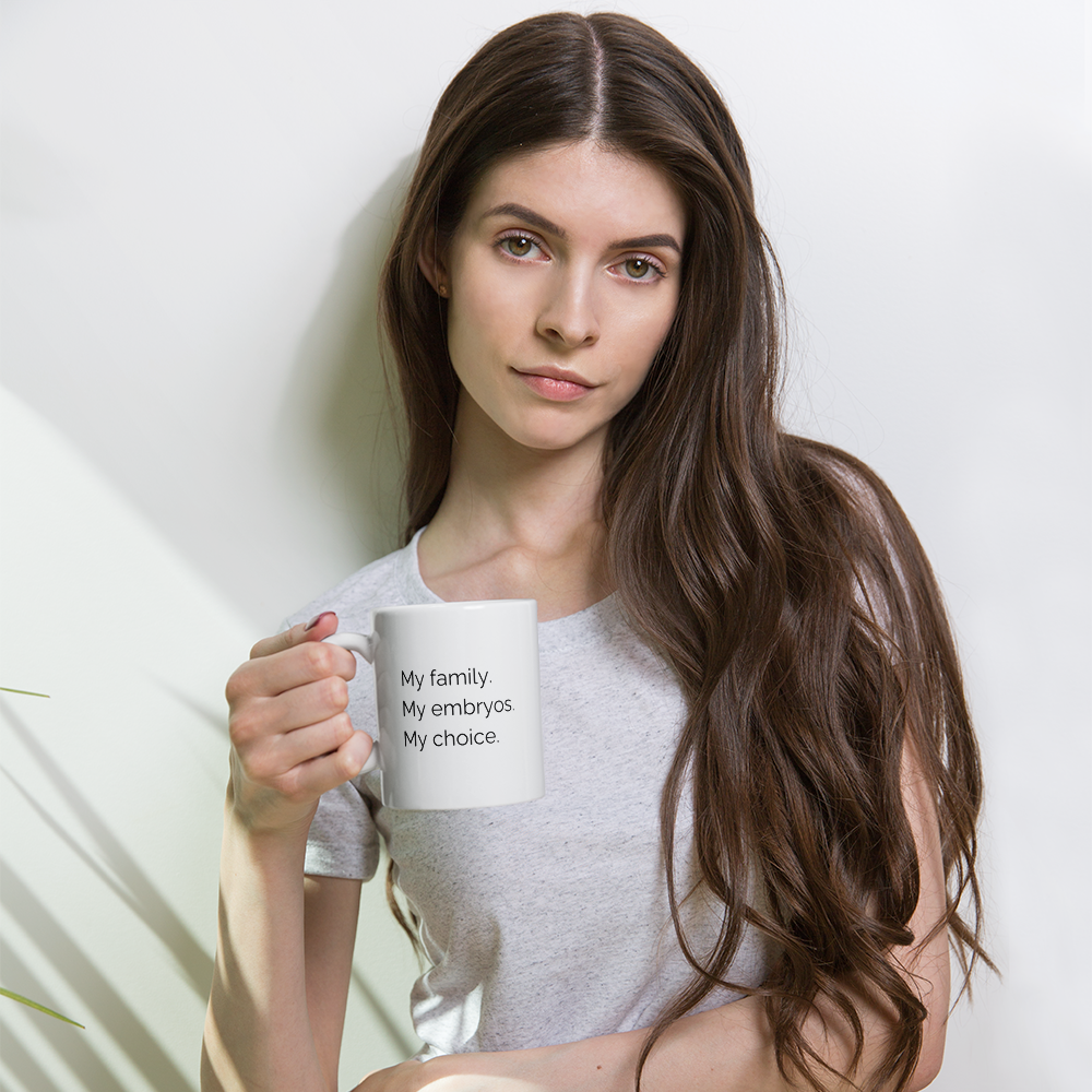 "My Family. My Embryos. My Choice." Mug
